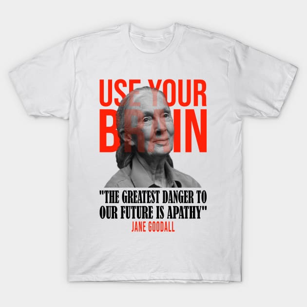 Use your brain - Jane Goodall T-Shirt by UseYourBrain